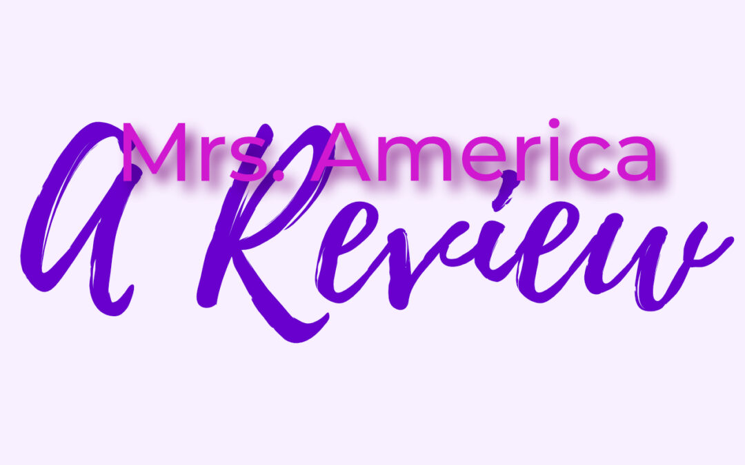 Mrs. America: Lessons Learned and Moving Forward